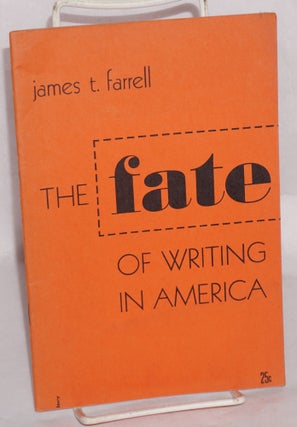 Cat.No: 3185 The fate of writing in America. [cover title]. James T. Farrell