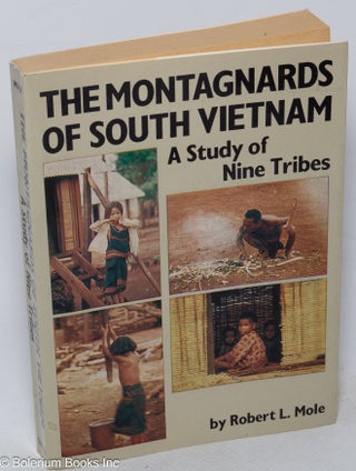Cat.No: 318502 The Montagnards of south Vietnam; a study of nine tribes. Robert L. Mole