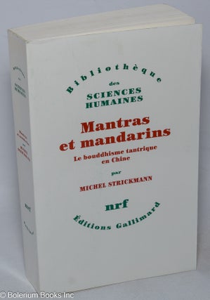 Cat.No: 318528 Mantras et mandarins; le bouddhisme tantrique en Chine. Michel Strickmann