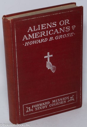 Cat.No: 318537 Aliens or Americans? With introduction by Josiah Strong. Howard B. Grose