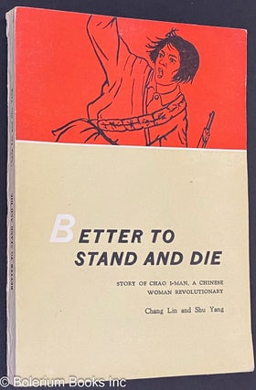 Cat.No: 318561 Better to Stand and Die. Story of Chao I-man, a Chinese Woman...