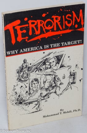 Cat.No: 318634 Terrorism. Why America is the target! Mohammad T. Mehdi