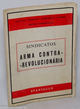 Cat.No: 318646 Sindicatos Arma Contrarevolucionária. Anton Pannekoek