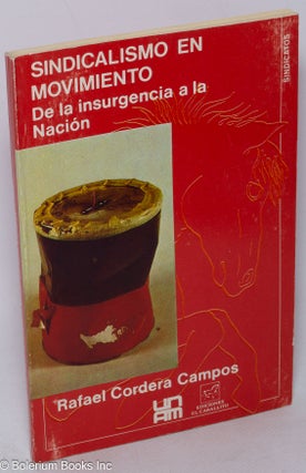 Cat.No: 318671 Sindicalismo en movimiento: de la insurgencia a la nacion. Rafael Cordera...