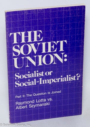 Cat.No: 318695 The Soviet Union: Socialist or Social-Imperialist? Part II: The question...