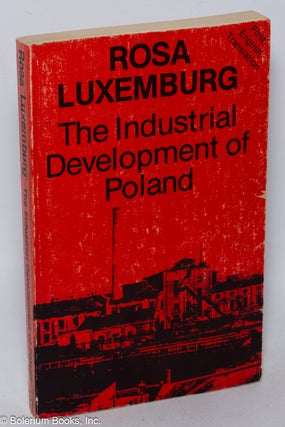 Cat.No: 318781 The Industrial Development of Poland. Rosa Luxemburg, trans. by Tessa...