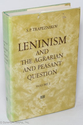 Cat.No: 318794 Leninism and the agrarian and peasant question, volume I. S. P. Trapeznikov