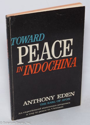 Cat.No: 318890 Toward Peace in Indochina. Anthony Eden, the Earl of Avon