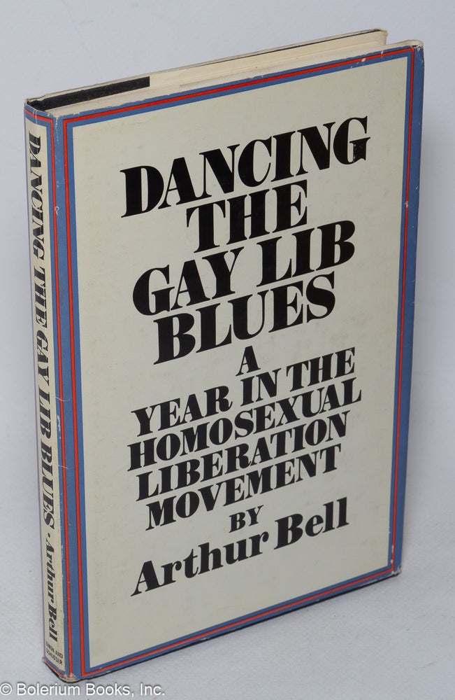 Cat.No: 31891 Dancing the Gay Lib Blues: a year in the homosexual liberation movement. Arthur Bell.
