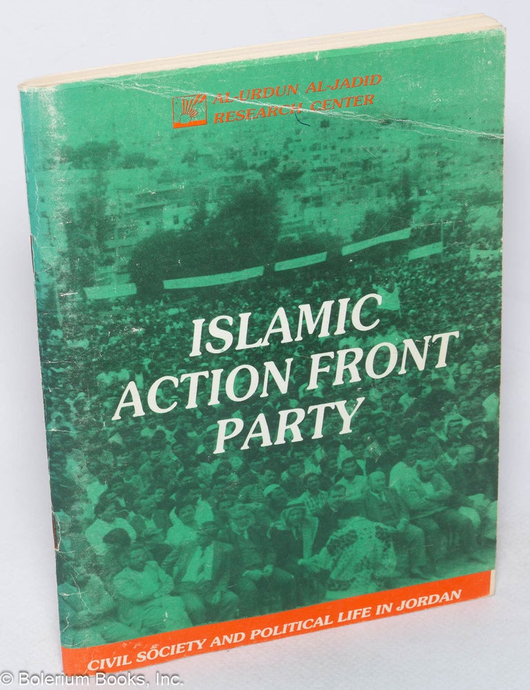 Cat.No: 318959 Islamic Action Front Party; civil society and political life in Jordan. Hani Hourani, Dr. Taleb Awad, Sa'eda Kilano.