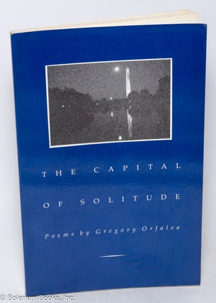 Cat.No: 318981 The Capital of Solitude: Poems [inscribed & signed]. Gregory Orfalea