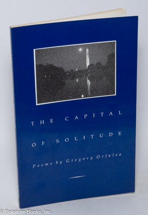 Cat.No: 319002 The Capital of Solitude: Poems [inscribed & signed]. Gregory Orfalea