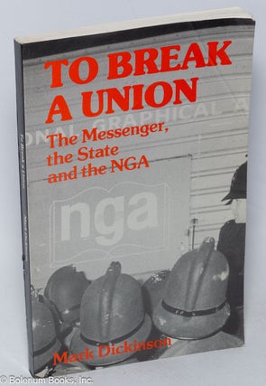 Cat.No: 319013 To break a union; the messenger, the state and the NGA. Mark Dickinson