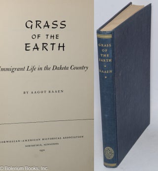 Cat.No: 319053 Grass of the earth, immigrant life in the Dakota country. Aagot Raaen