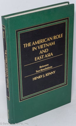 Cat.No: 319078 The American Role in Vietnam and East Asia: Between Two Revolutions. Henry...