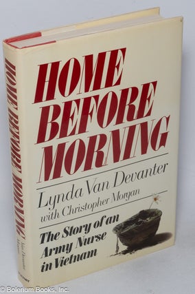 Cat.No: 319107 Home Before Morning: The Story of an Army Nurse in Vietnam. Lynda Van...