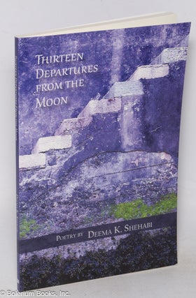 Cat.No: 319150 Thirteen Departures from the Moon: Poems. Deema K. Shehabi