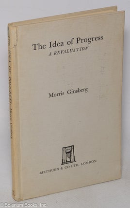 Cat.No: 319167 The idea of progress; a revaluation. Morris Ginsberg