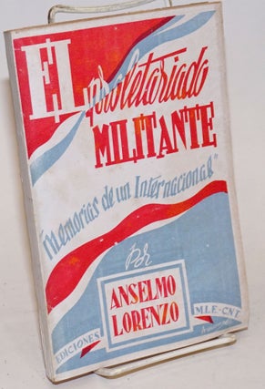 El proletariado militante; memorias de un Internacional, primer periodo [y] continuacion de la Association Internacional de los Trabajadores en Espana