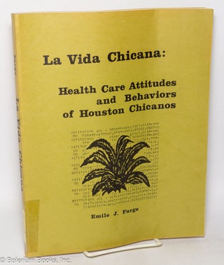 Cat.No: 319210 La Vida Chicana: Health Care Attitudes and Behaviors of Houston Chicanos....