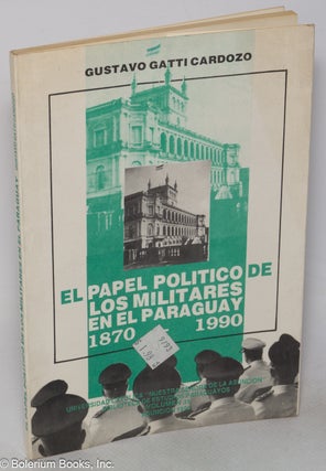 Cat.No: 319237 El Papel Politico de Los Militares en el Paraguay, 1870-1990. Gustavo...