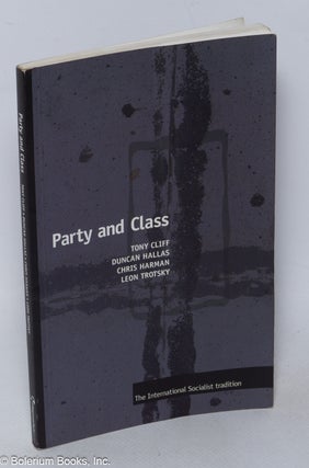 Cat.No: 319427 Party and class, the international socialist tradition. Tony Cliff, Leon...