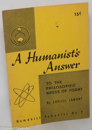 Cat.No: 319449 A humanists's answer to the philosophic needs of today. Corliss Lamont