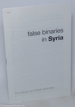 Cat.No: 319454 False binaries in Syria. Two pieces by a Syrian anarchist. Nader Atassi