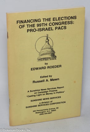 Cat.No: 319551 Financing the elections of the 99th congress: pro-Israel PACS. Edward...