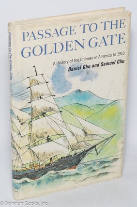 Cat.No: 319587 Passage to the Golden Gate: a history of the Chinese in America. Daniel...