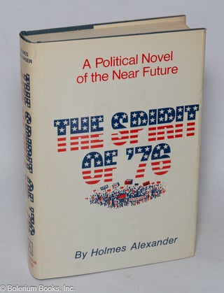 Cat.No: 319628 The Spirit of '76: A Political Novel of the Near Future. Holmes...