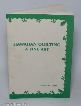 Cat.No: 319638 Hawaiian Quilting, A Fine Art. Including a catalog of the exhibition,...