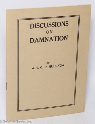 Cat.No: 319715 Discussions on Damnation. Arnold van Couthen Piccardt Huizinga
