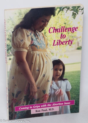 Cat.No: 319734 Challenge to Liberty. Coming to Grips with the Abortion Issue. Ron Paul