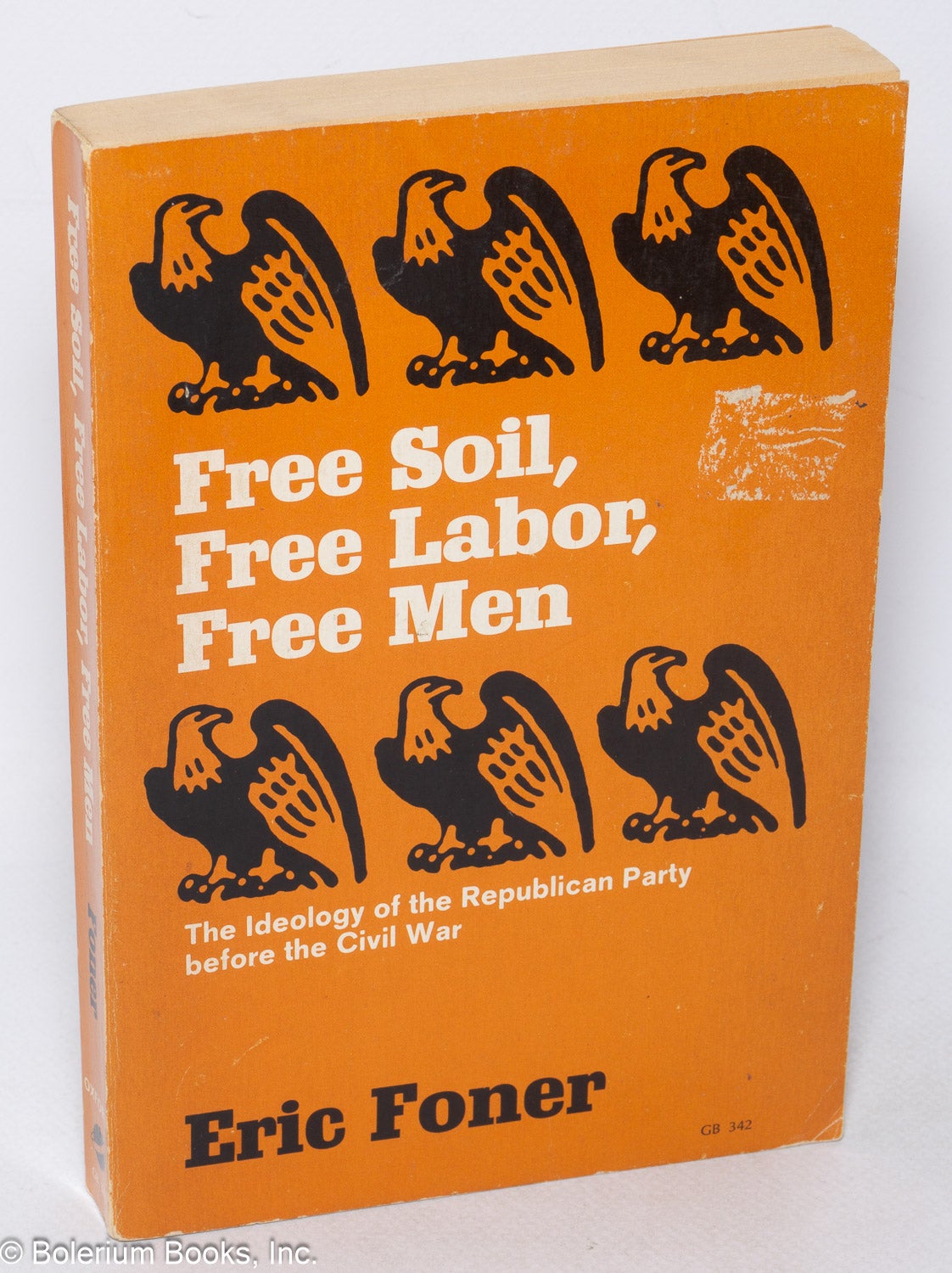 Free soil, free labor, free men: the ideology of the Republican Party  before the Civil War by Eric Foner on Bolerium Books