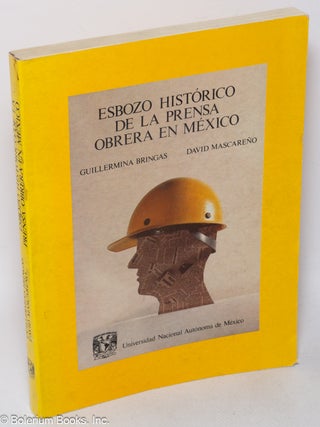 Cat.No: 319767 Esbozo historico de la prensa obrera en Mexico 1521-1854. Guillermina...