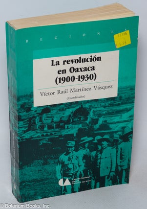 Cat.No: 319770 La revolución en Oaxaca (1900-1930). Victor Raul Martinez Vasquez