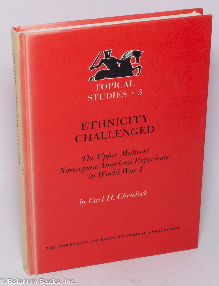 Cat.No: 319796 Ethnicity challenged, the Upper Midwest Norwegian-American experience in World War I. Carl H. Chrislock.