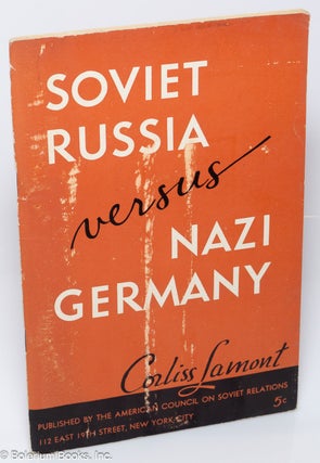 Cat.No: 319919 Soviet Russia versus Nazi Germany: A study in contrasts. Corliss Lamont