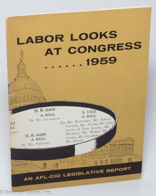Cat.No: 319926 Labor looks at Congress...1959: An AFL-CIO legislative report. AFL-CIO...