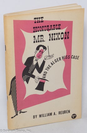 Cat.No: 319960 The honorable Mr. Nixon and the Alger Hiss case. William A. Reuben, Louise...