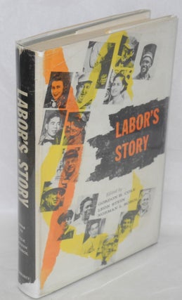 Cat.No: 320 Labor's story; as reported by the American labor press. Gordon H. Cole, Leon...