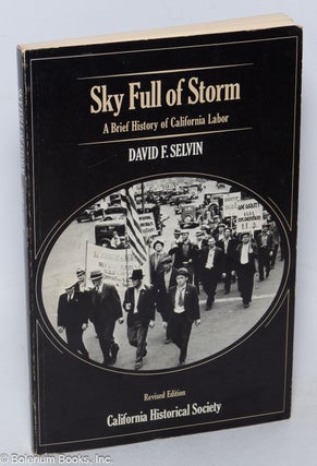 Cat.No: 320002 Sky full of storm; a brief history of California labor. Revised edition....