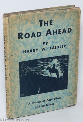 Cat.No: 320011 The road ahead; a primer of capitalism and socialism. Harry W. Laidler,...