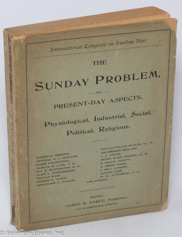 Cat.No: 320028 The Sunday problem; its present day aspects, physiological, industrial, social, political, and religious. Papers presented at the International Congress on Sunday rest, Chicago, Sept. 28-30, 1893