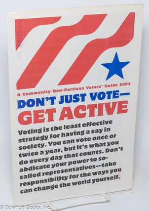 Cat.No: 320076 Don't Just Vote - Get Active: A Community Non-Partisan Voters' Guide 2004