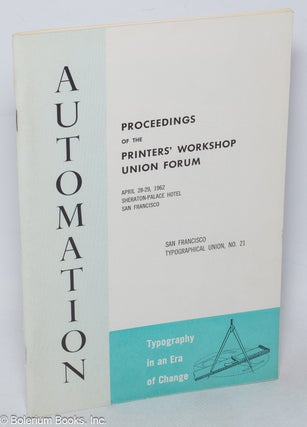 Cat.No: 320085 Automation: Typography in an Era of Change. Proceedings of the Printers'...
