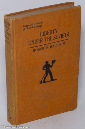 Cat.No: 320153 Liberty under the Soviets. Roger N. Baldwin