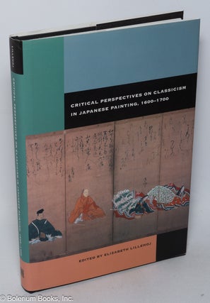 Cat.No: 320176 Critical Perspectives on Classicism in Japanese Painting, 1600-1700....