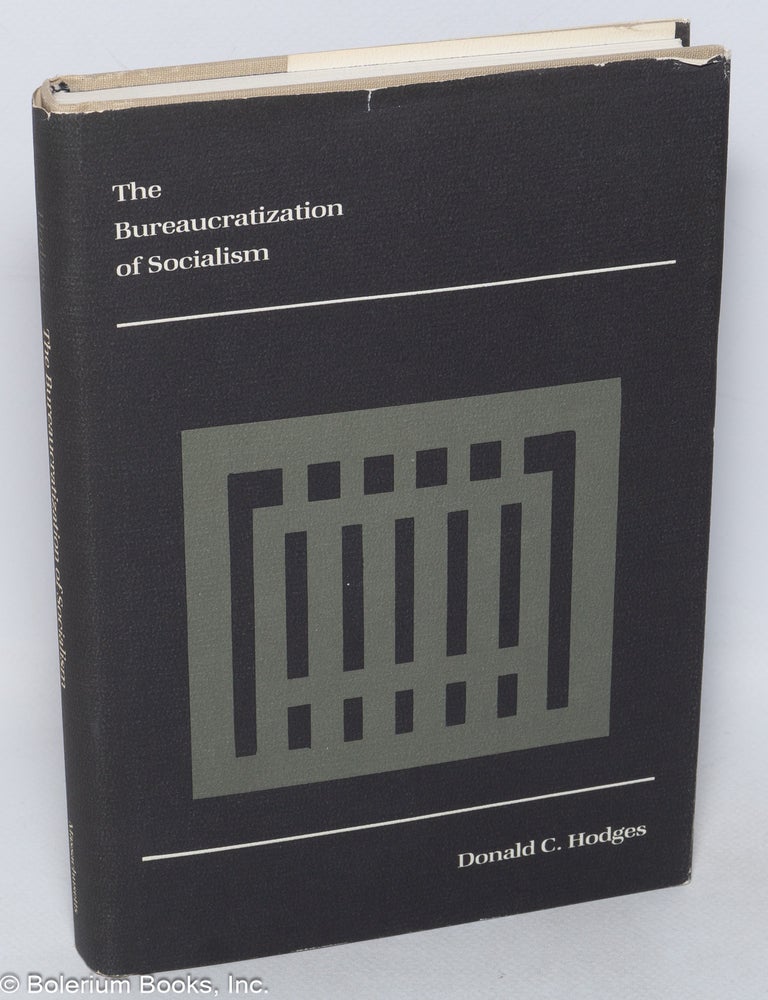 Cat.No: 320180 The Bureaucratization of Socialism. Donald C. Hodges.